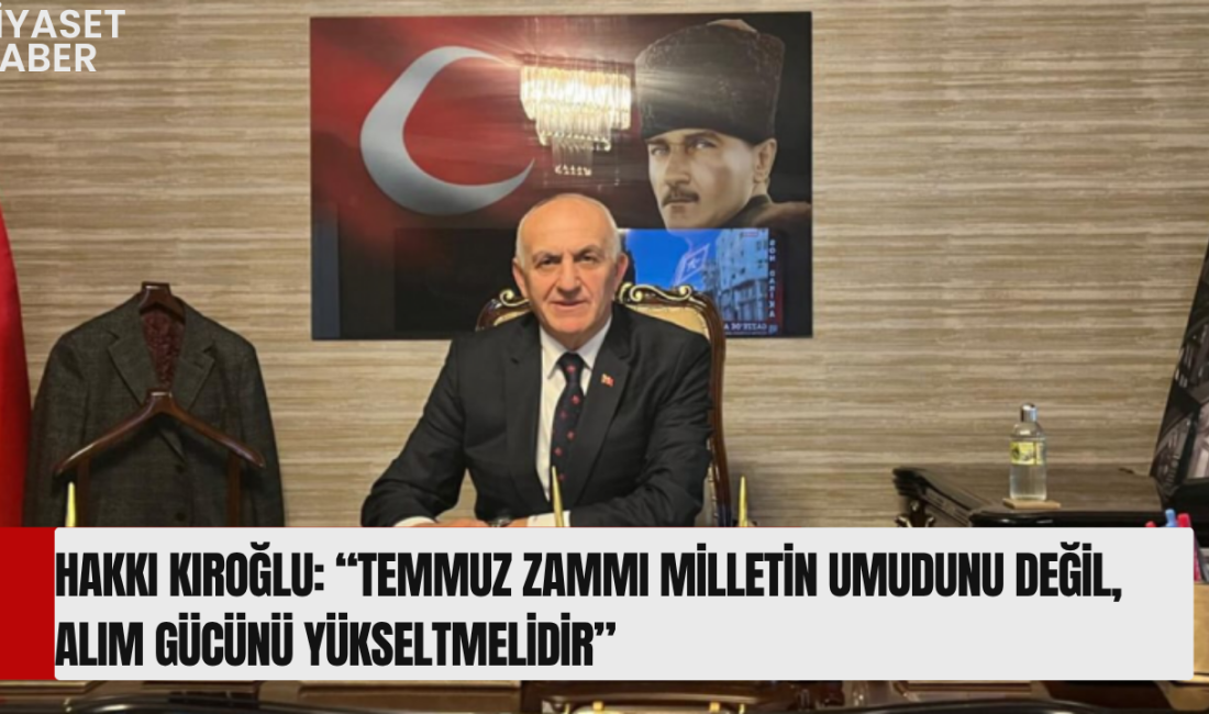 Türkiye İttifakı Genel Başkanı Hakkı Kıroğlu, Temmuz ayında memur, emekli
