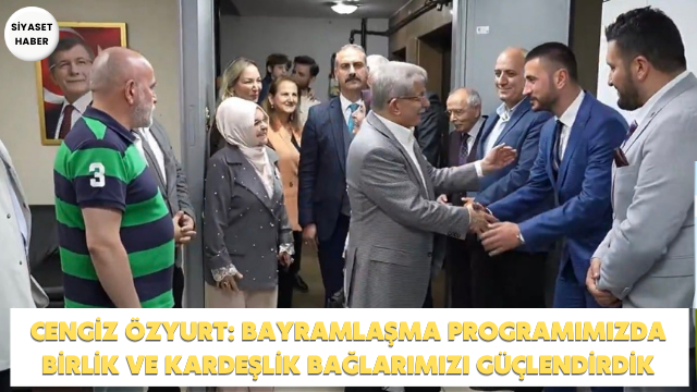 Gelecek Partisi Maltepe İlçe Başkanı Cengiz Özyurt, Genel Başkan Ahmet