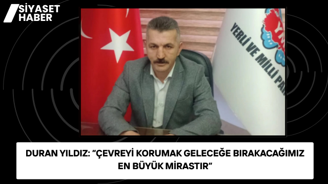 Yerli ve Milli Parti Kırıkkale İl Başkanı Duran Yıldız’dan Dünya