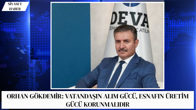 DEVA Partisi Ardahan İl Başkanı İş İnsanı Orhan Gökdemir, ekonomik
