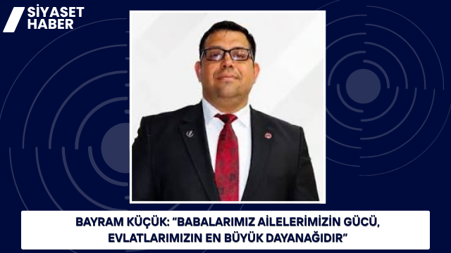 Yeniden Refah Partisi Güneysınır İlçe Başkanı Bayram Küçük, Babalar Günü