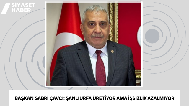 Büyük Birlik Partisi Şanlıurfa İl Başkanı Sabri Çavcı, Şanlıurfa’nın sahip