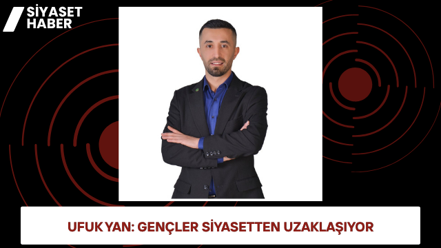 Gelecek Partisi Çekmeköy İlçe Başkanı Ufuk Yan, gençlerin siyasete olan