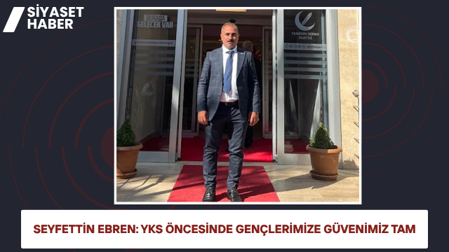 Yeniden Refah Partisi Halfeti İlçe Başkanı Seyfettin Ebren, YKS öncesinde