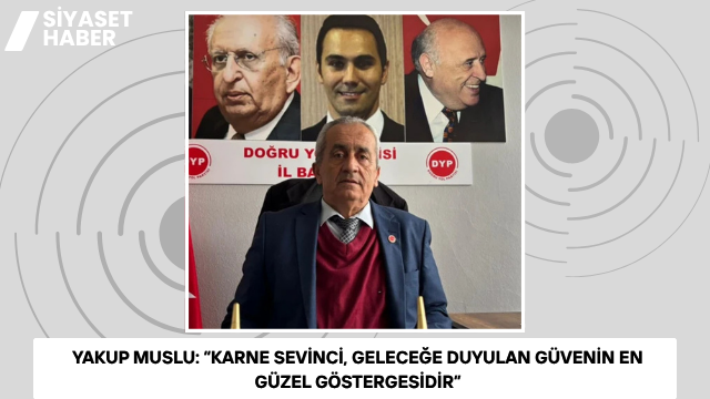Doğru Yol Partisi Balıkesir İl Başkanı Yakup Muslu’dan Karne Günü