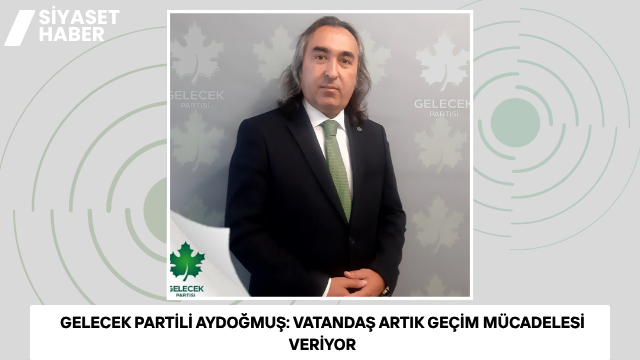 Gelecek Partisi Yozgat İl Başkanı Ömer Aydoğmuş, Türkiye’de ekonomik krizin