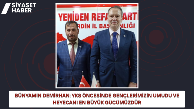 Yeniden Refah Partisi Midyat İlçe Başkanı Bünyamin Demirhan, YKS dolayısıyla