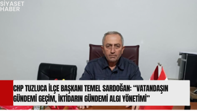 Cumhuriyet Halk Partisi (CHP) Tuzluca İlçe Başkanı Temel Sardoğan, ekonomik