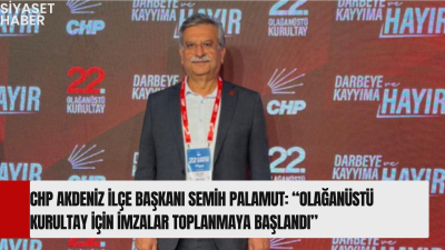 Cumhuriyet Halk Partisi (CHP) Akdeniz İlçe Başkanı Semih Palamut, parti