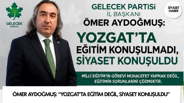 Gelecek Partisi Yozgat İl Başkanı Ömer Aydoğmuş, Milli Eğitim Bakanı’nın