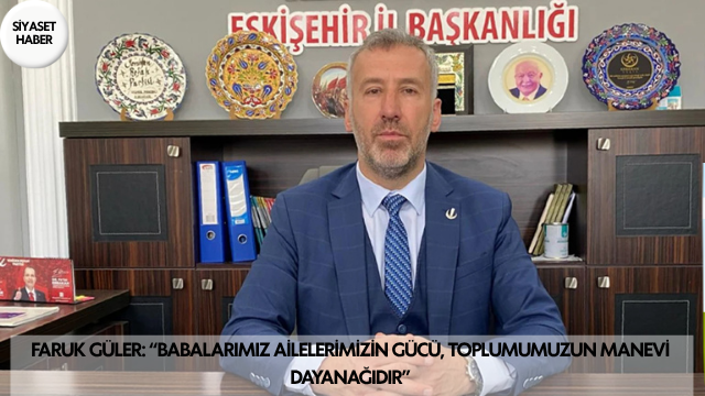 Yeniden Refah Partisi Eskişehir İl Başkanı Faruk Güler, Babalar Günü