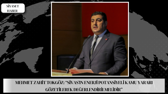 Saadet Partisi Sivas İl Başkanı Mehmet Zahit Tokgöz, Enerji ve