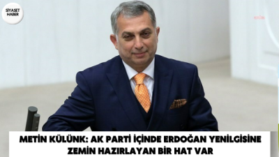 AK Parti eski milletvekili Metin Külünk, parti içinde Cumhurbaşkanı Recep