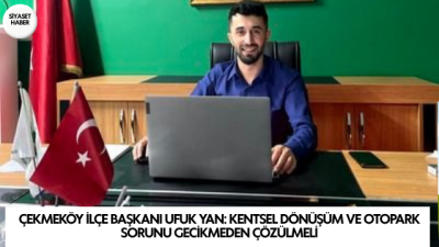Gelecek Partisi Çekmeköy İlçe Başkanı Ufuk Yan, ilçede yaşanan otopark,