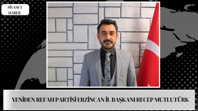 Yeniden Refah Partisi Erzincan İl Başkanı Recep Mutlutürk, Mayıs ayı