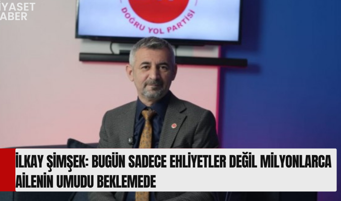 Doğru Yol Partisi Teşkilatlardan Sorumlu Genel Başkan Yardımcısı İlkay Şimşek,