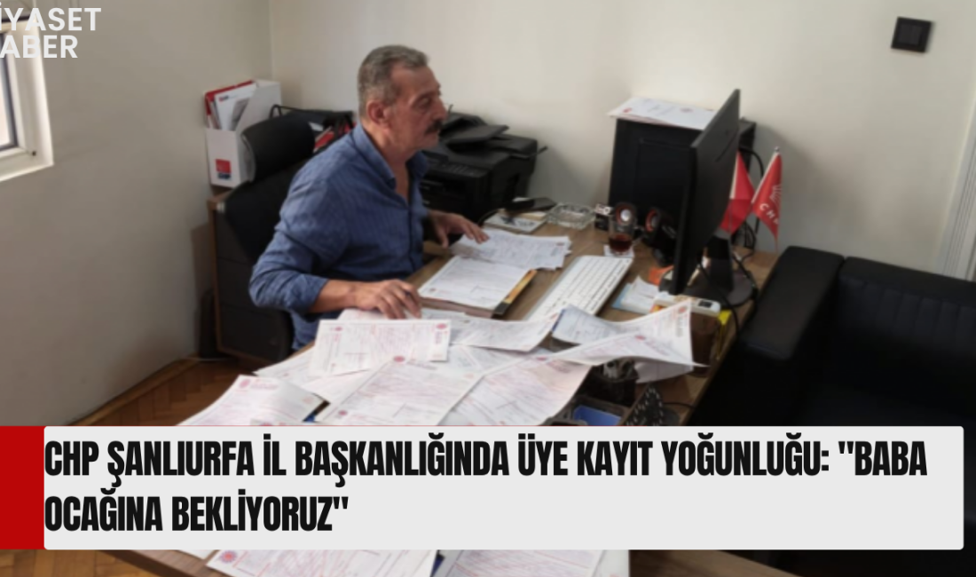 Cumhuriyet Halk Partisi (CHP) Şanlıurfa İl Başkanlığında yürütülen üye kayıt