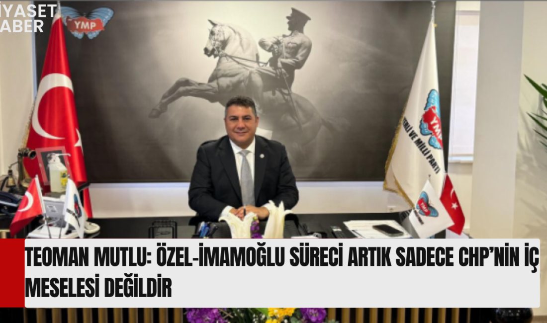 Yerli ve Milli Parti Genel Başkanı Teoman Mutlu, Özgür Özel