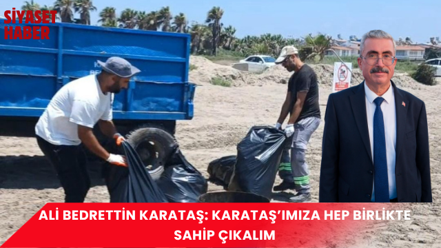 Karataş Belediye Başkanı Ali Bedrettin Karataş, Temizlik İşleri Müdürlüğü ekiplerinin