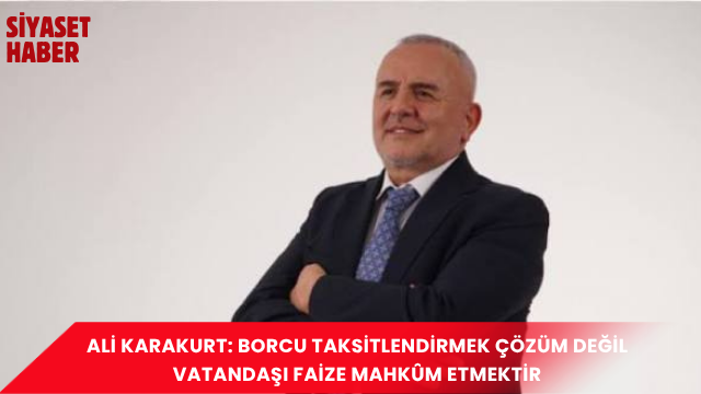 Anayol Partisi Genel Başkanı Ali Karakurt, vatandaşın vergi borçları ve