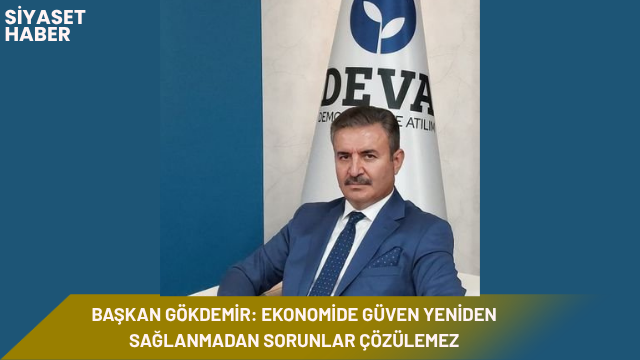 DEVA Partisi Ardahan İl Başkanı İş İnsanı Orhan Gökdemir, Türkiye’nin