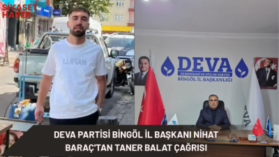 “Taner Balat’ın akıbeti açıklığa kavuşturulmalı” DEVA Partisi Bingöl İl Başkanı