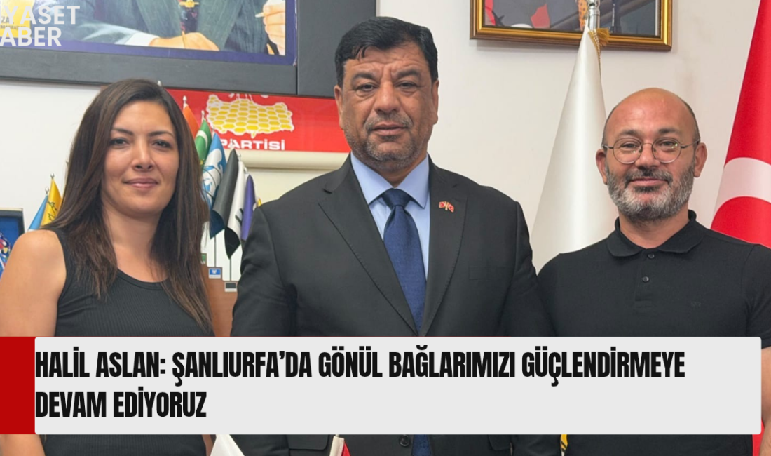 Anavatan Partisi Genel Merkez Teşkilat Başkan Yardımcısı Halil Aslan, Şanlıurfa’daki