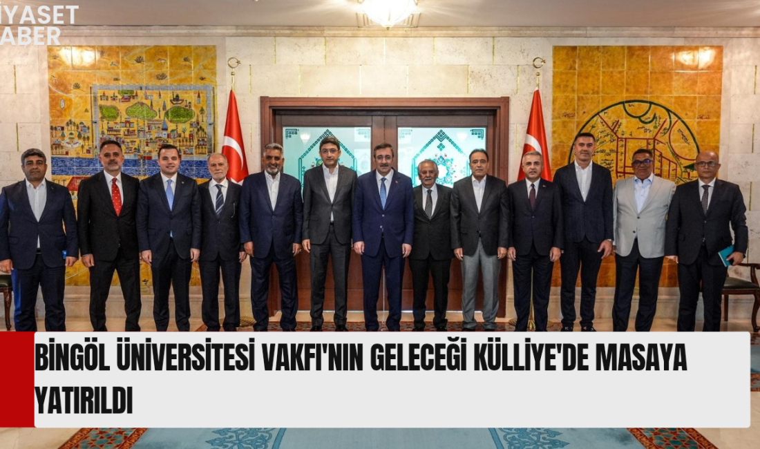 Bingöl Üniversitesi Geliştirme Vakfı Mütevelli Heyeti, Cumhurbaşkanı Yardımcısı Dr. Cevdet