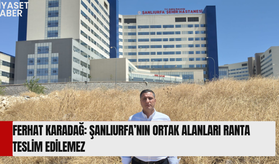 Cumhuriyet Halk Partisi Şanlıurfa İl Başkanı Ferhat Karadağ, Şehir Hastanesi
