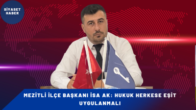 Anahtar Parti  Mezitli İlçe Başkanı İsa Ak, hukukun üstünlüğünün demokratik