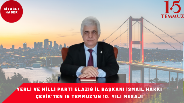 “15 Temmuz, Aziz Milletimizin Vatanına ve Milli İradesine Sahip Çıktığı