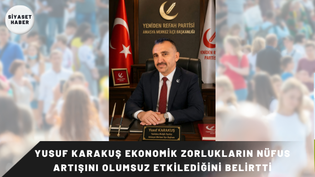 Yeniden Refah Partisi Amasya Merkez İlçe Başkanı Yusuf Karakuş, 11