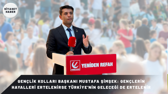 Yeniden Refah Partisi Oğuzeli İlçe Gençlik Kolları Başkanı Mustafa Şimşek,