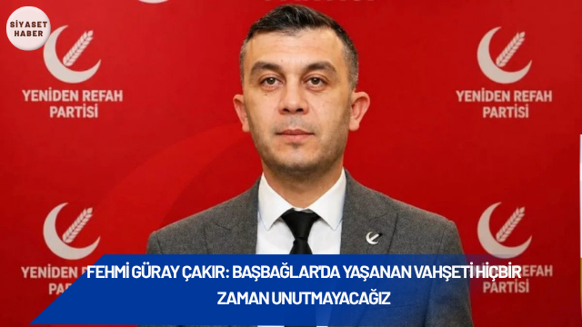 Yeniden Refah Partisi Afyonkarahisar İl Başkanı Fehmi Güray Çakır, Başbağlar