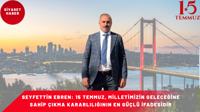 Yeniden Refah Partisi Halfeti İlçe Başkanı Seyfettin Ebren, 15 Temmuz