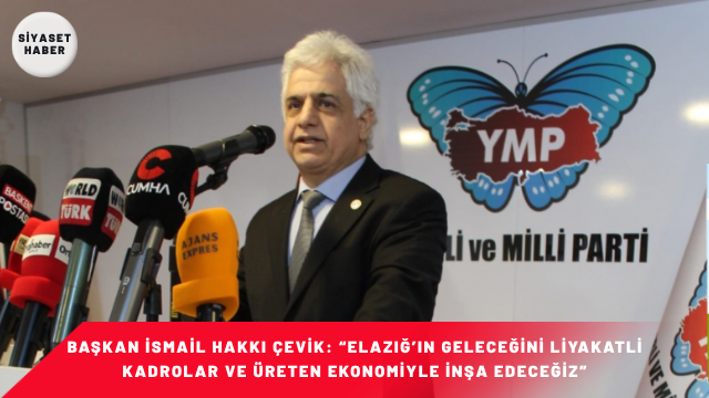 Yerli ve Milli Parti Elazığ İl Başkanı İsmail Hakkı Çevik,
