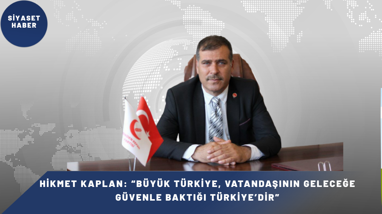 “TÜRKİYE’NİN GELECEĞİNİ KAYGI DEĞİL UMUT ŞEKİLLENDİRMELİ” Yeniden Refah Partisi Genel