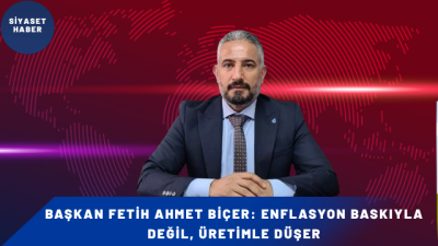 DEVA Partisi Elazığ İl Başkanı Fetih Ahmet Biçer, son dönemde