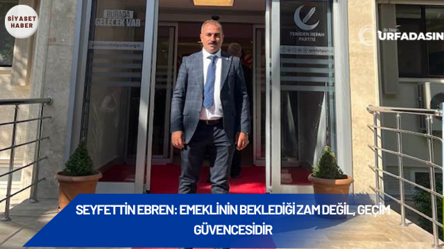 Yeniden Refah Partisi Halfeti İlçe Başkanı Seyfettin Ebren, haziran ayı