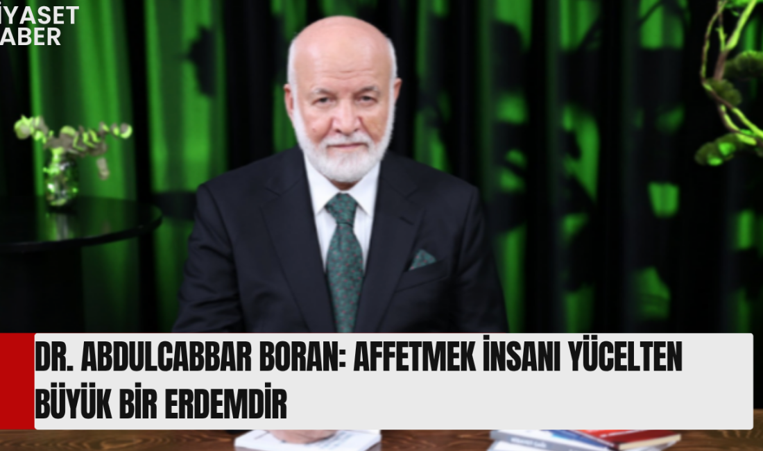 Dr. Abdulcabbar Boran, affetmenin insanın manevi dünyasındaki önemine dikkat çekerek,
