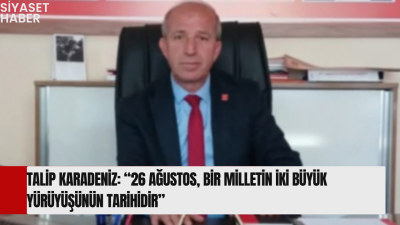 YENİ Parti Oğuzlar İlçe Başkanı Talip Karadeniz, 26 Ağustos’ta anılan