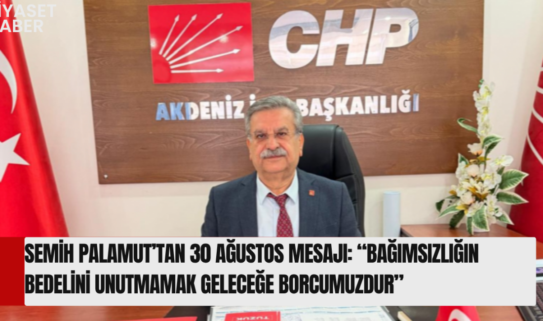 CHP Akdeniz İlçe Başkanı Semih Palamut, 30 Ağustos Zafer Bayramı