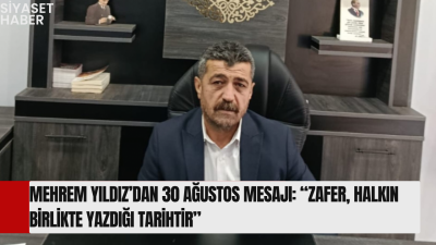 CHP’li Mehrem Yıldız, 30 Ağustos Zafer Bayramı dolayısıyla yayımladığı mesajda,