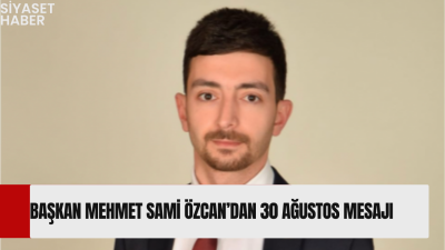YENİ Parti Tosya İlçe Başkanı Mehmet Sami Özcan, 30 Ağustos