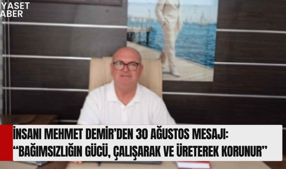YENİ Partili iş insanı Mehmet Demir, 30 Ağustos Zafer Bayramı