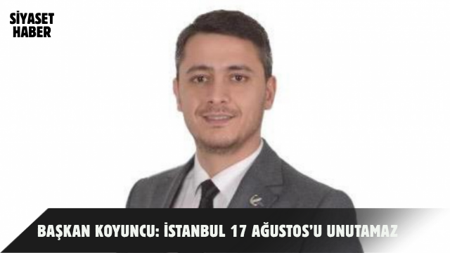 Yeniden Refah Partisi Beyoğlu İlçe Başkanı Furkan Koyuncu, 17 Ağustos