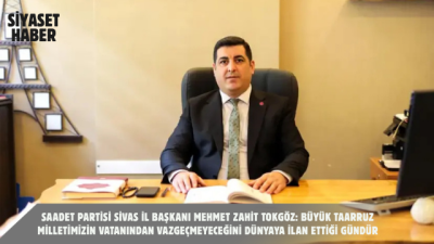 Saadet Partisi Sivas İl Başkanı Mehmet Zahit Tokgöz, 26 Ağustos