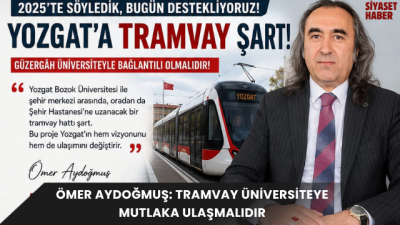 Mali Müşavir Ömer Aydoğmuş, Yozgat Belediyesi tarafından gündeme getirilen tramvay