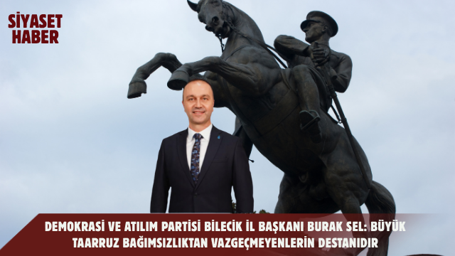 Demokrasi ve Atılım Partisi Bilecik İl Başkanı Burak Sel, 26