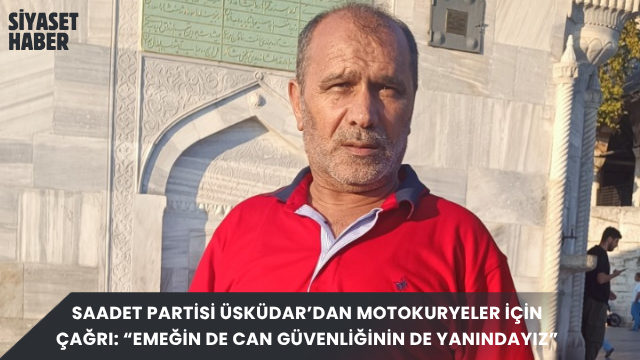 Saadet Partisi Üsküdar İlçe Başkanlığı Sosyal İşler Başkanı İsmet Buyruk,